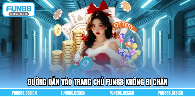 Đường dẫn vào trang chủ FUN88 không bị chặn