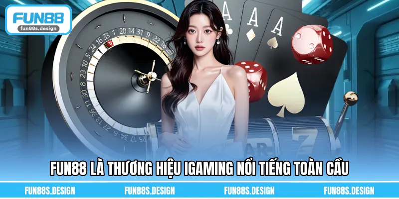 FUN88 là thương hiệu iGaming nổi tiếng toàn cầu