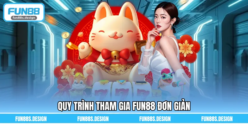 Quy trình tham gia FUN88 đơn giản