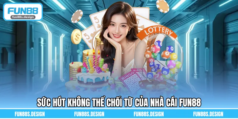Sức hút không thể chối từ của nhà cái FUN88